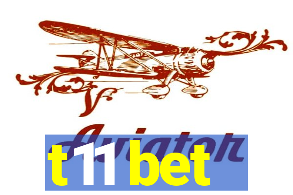 t11 bet